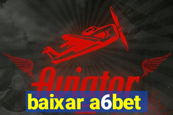 baixar a6bet